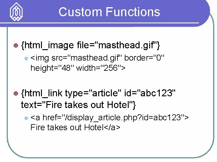 Custom Functions l {html_image l file="masthead. gif"} <img src="masthead. gif" border="0" height="48" width="256"> l