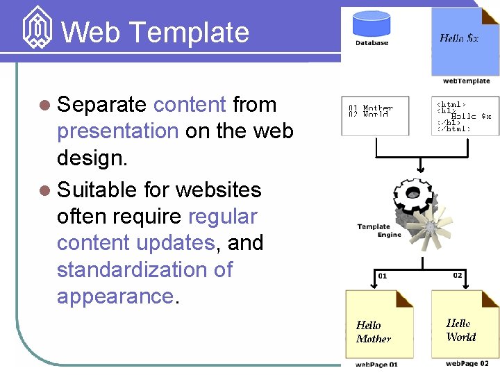 Web Template l Separate content from presentation on the web design. l Suitable for