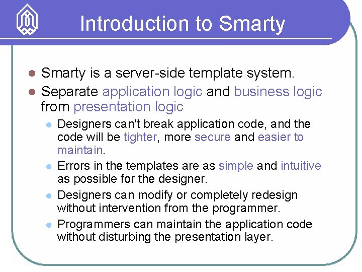 Introduction to Smarty is a server-side template system. l Separate application logic and business