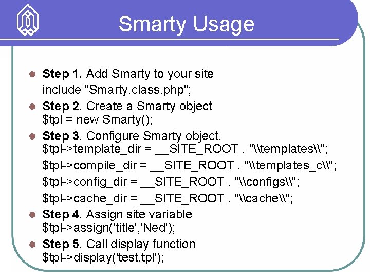 Smarty Usage l l l Step 1. Add Smarty to your site include "Smarty.