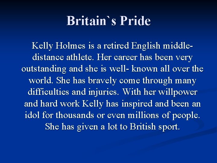 Britain`s Pride Kelly Holmes is a retired English middle- distance athlete. Her career has