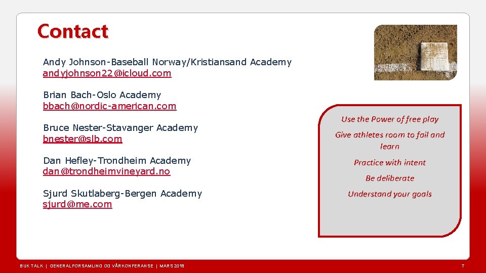 Contact Andy Johnson-Baseball Norway/Kristiansand Academy andyjohnson 22@icloud. com Brian Bach-Oslo Academy bbach@nordic-american. com Bruce