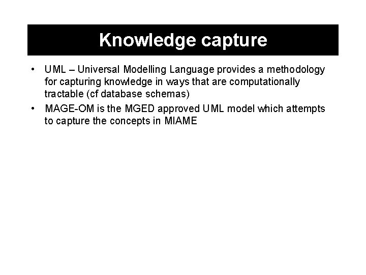 Knowledge capture • UML – Universal Modelling Language provides a methodology for capturing knowledge