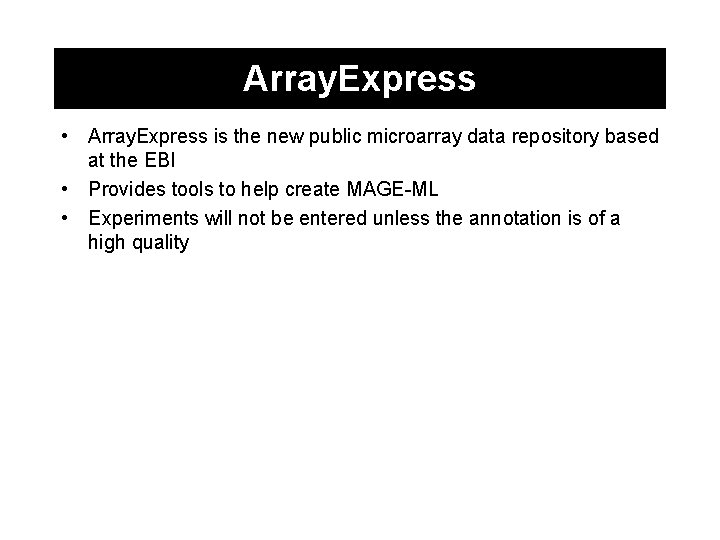 Array. Express • Array. Express is the new public microarray data repository based at