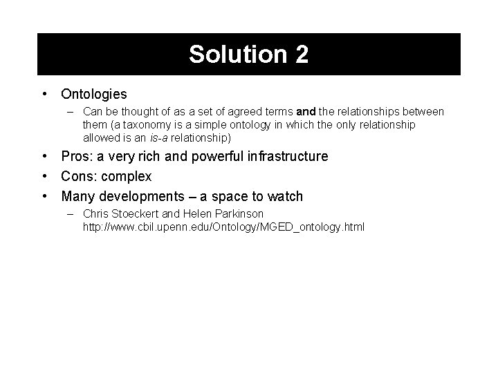 Solution 2 • Ontologies – Can be thought of as a set of agreed