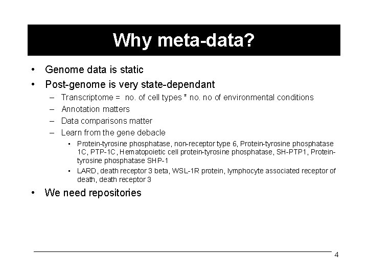 Why meta-data? • Genome data is static • Post-genome is very state-dependant – –