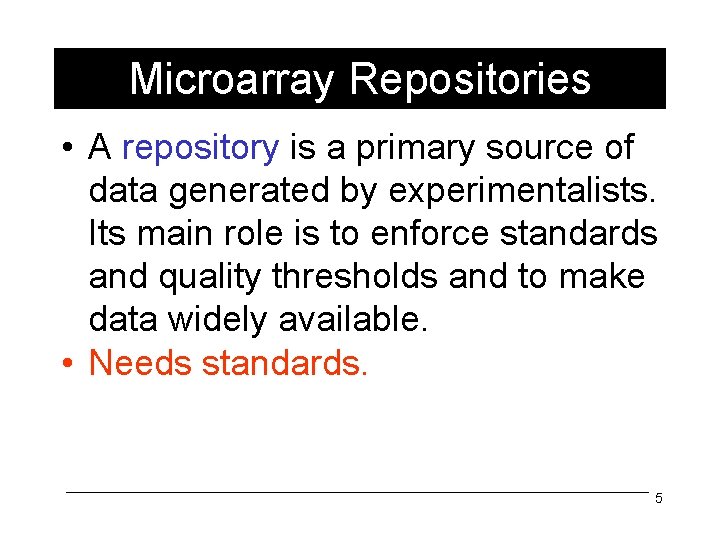 Microarray Repositories • A repository is a primary source of data generated by experimentalists.