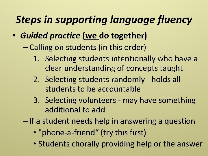 Steps in supporting language fluency • Guided practice (we do together) – Calling on