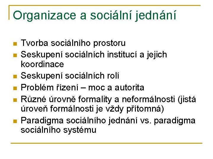 Organizace a sociální jednání n n n Tvorba sociálního prostoru Seskupení sociálních institucí a