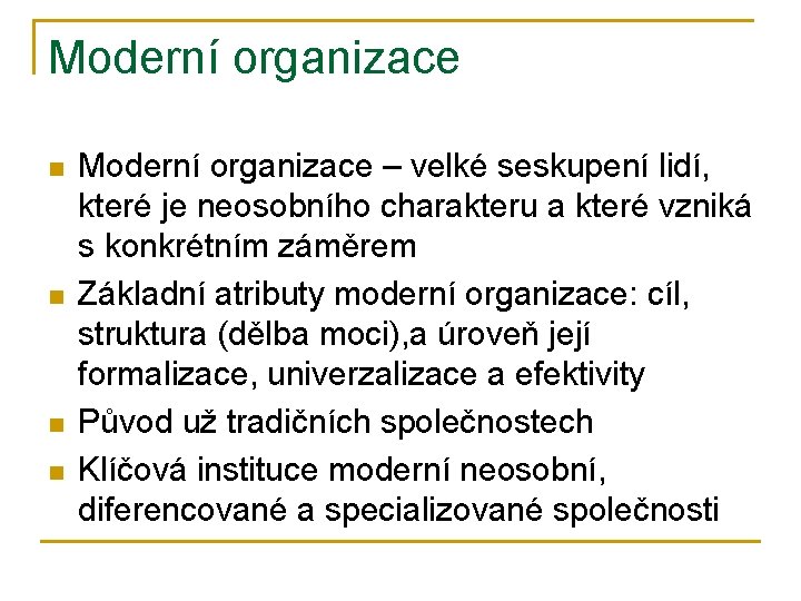 Moderní organizace n n Moderní organizace – velké seskupení lidí, které je neosobního charakteru