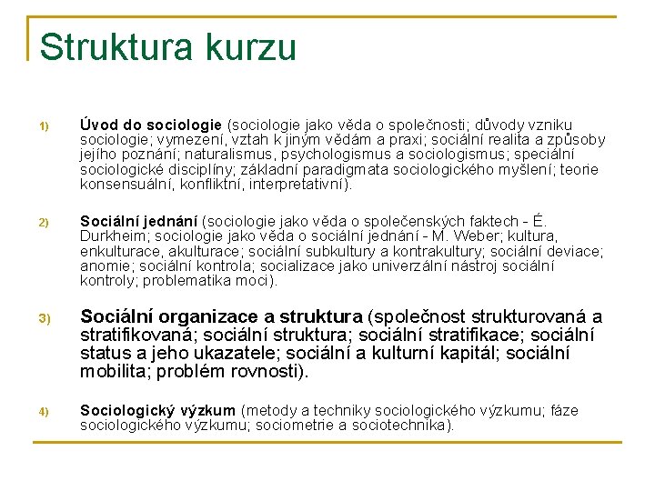 Struktura kurzu 1) Úvod do sociologie (sociologie jako věda o společnosti; důvody vzniku sociologie;