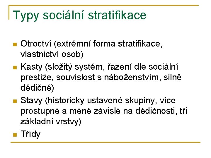 Typy sociální stratifikace n n Otroctví (extrémní forma stratifikace, vlastnictví osob) Kasty (složitý systém,