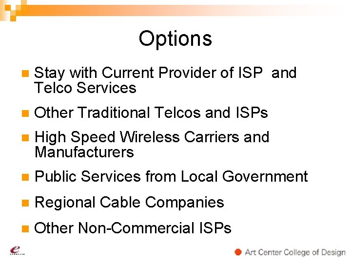 Options n Stay with Current Provider of ISP and Telco Services n Other Traditional