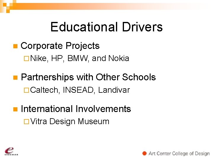 Educational Drivers n Corporate Projects ¨ Nike, n HP, BMW, and Nokia Partnerships with