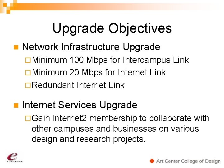 Upgrade Objectives n Network Infrastructure Upgrade ¨ Minimum 100 Mbps for Intercampus Link ¨