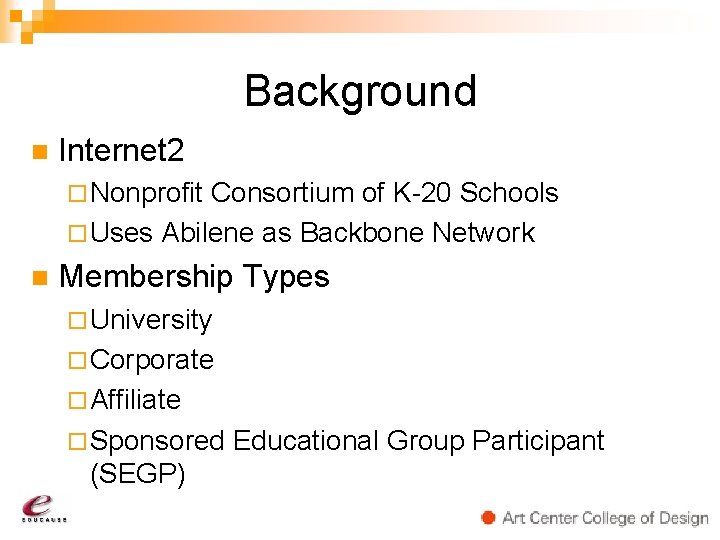 Background n Internet 2 ¨ Nonprofit Consortium of K-20 Schools ¨ Uses Abilene as
