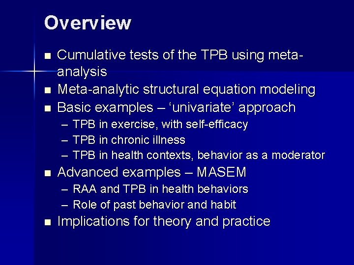 Overview n n n Cumulative tests of the TPB using metaanalysis Meta-analytic structural equation