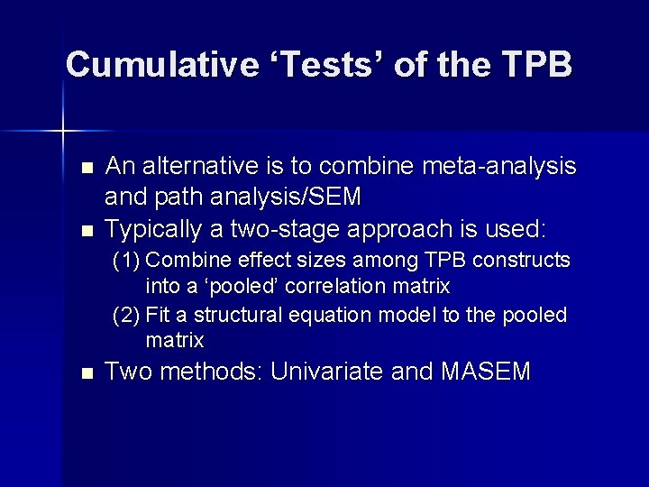 Cumulative ‘Tests’ of the TPB n n An alternative is to combine meta-analysis and