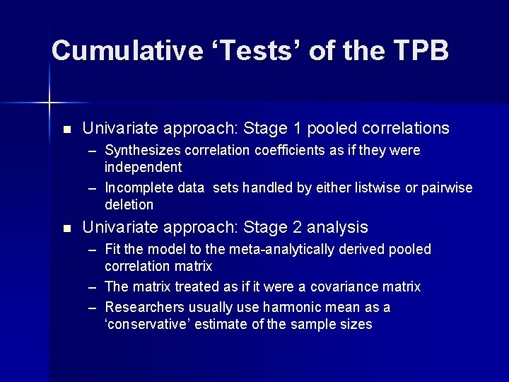 Cumulative ‘Tests’ of the TPB n Univariate approach: Stage 1 pooled correlations – Synthesizes