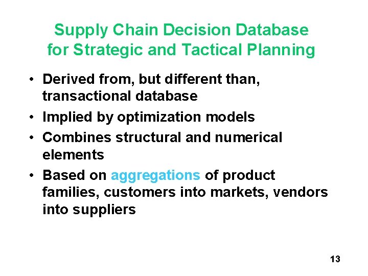 Supply Chain Decision Database for Strategic and Tactical Planning • Derived from, but different Supply Chain Decision Database for Strategic and Tactical Planning • Derived from, but different