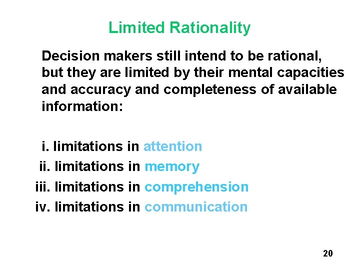 Limited Rationality Decision makers still intend to be rational, but they are limited by Limited Rationality Decision makers still intend to be rational, but they are limited by