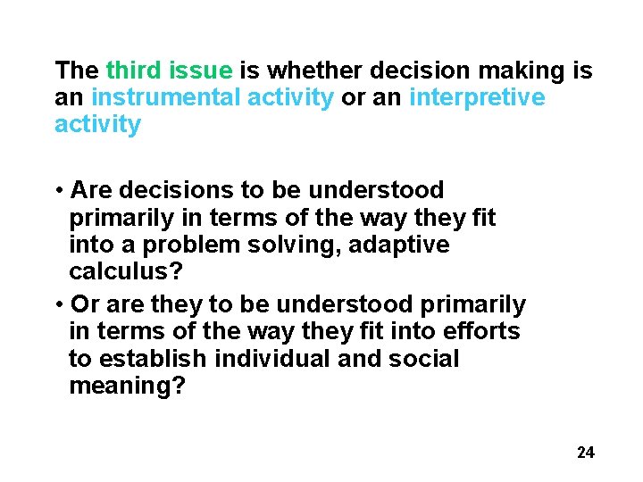 The third issue is whether decision making is an instrumental activity or an interpretive The third issue is whether decision making is an instrumental activity or an interpretive