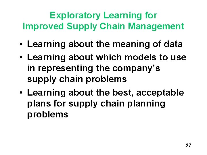 Exploratory Learning for Improved Supply Chain Management • Learning about the meaning of data Exploratory Learning for Improved Supply Chain Management • Learning about the meaning of data