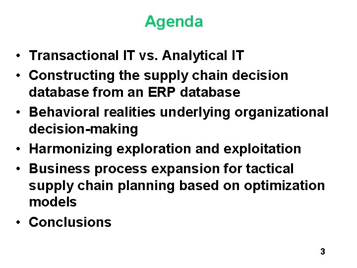 Agenda • Transactional IT vs. Analytical IT • Constructing the supply chain decision database Agenda • Transactional IT vs. Analytical IT • Constructing the supply chain decision database