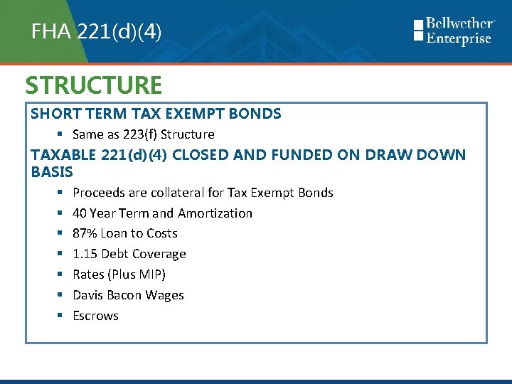 FHA 221(d)(4) STRUCTURE SHORT TERM TAX EXEMPT BONDS § Same as 223(f) Structure TAXABLE