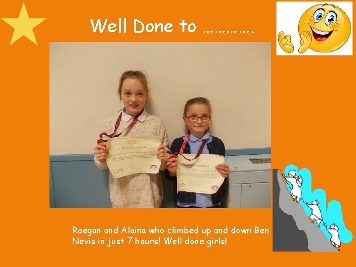 Well Done to …………. Raegan and Alaina who climbed up and down Ben Nevis