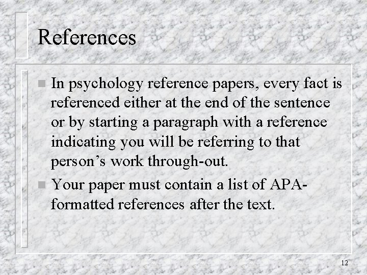 References In psychology reference papers, every fact is referenced either at the end of