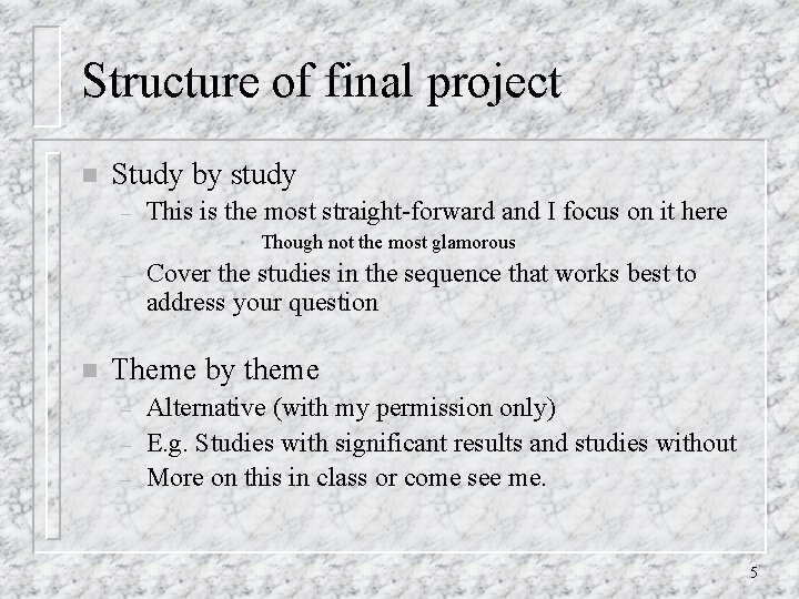 Structure of final project n Study by study – This is the most straight-forward