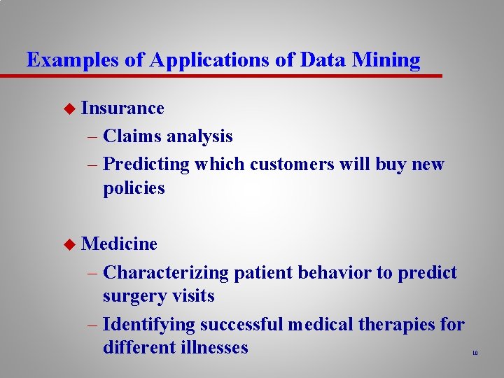Examples of Applications of Data Mining u Insurance – Claims analysis – Predicting which