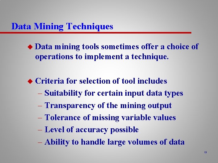 Data Mining Techniques u Data mining tools sometimes offer a choice of operations to