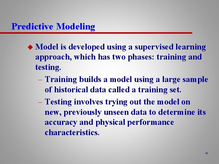 Predictive Modeling u Model is developed using a supervised learning approach, which has two