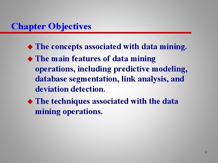 Chapter Objectives u The concepts associated with data mining. u The main features of