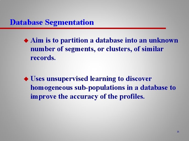 Database Segmentation u Aim is to partition a database into an unknown number of