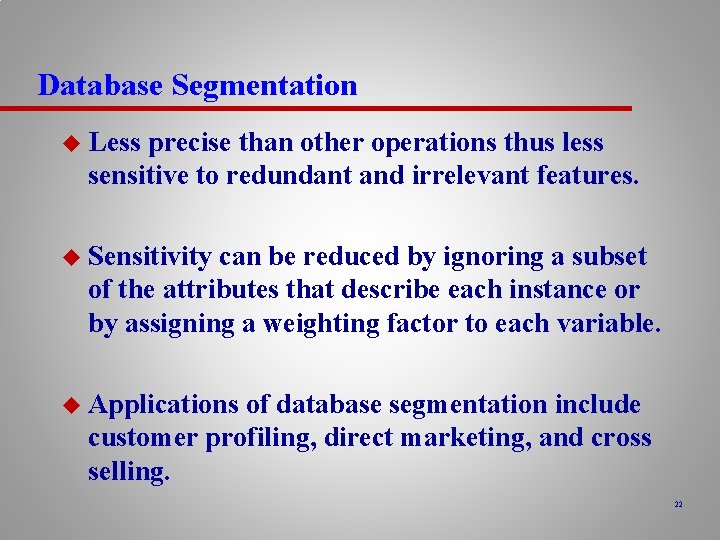 Database Segmentation u Less precise than other operations thus less sensitive to redundant and