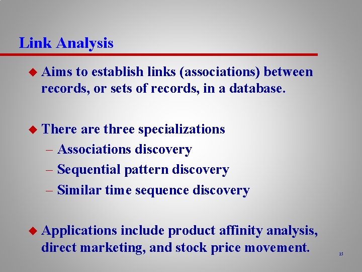 Link Analysis u Aims to establish links (associations) between records, or sets of records,