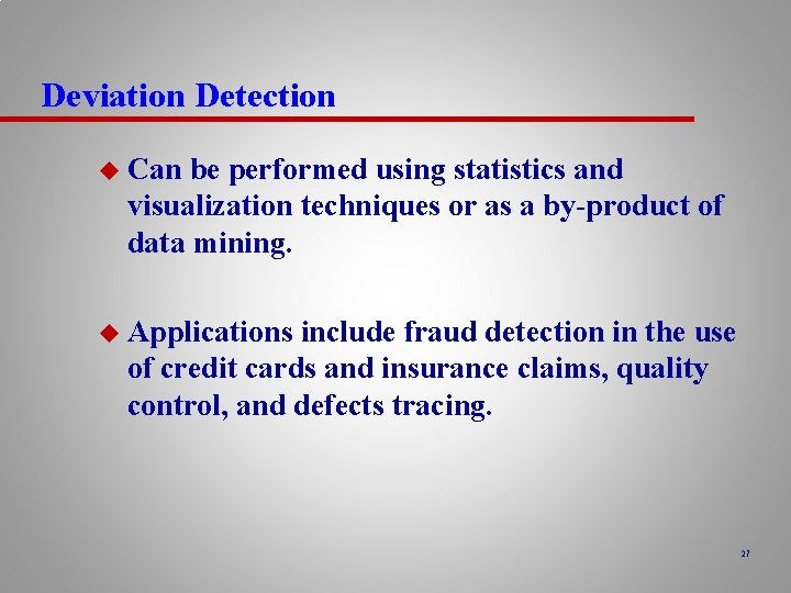 Deviation Detection u Can be performed using statistics and visualization techniques or as a