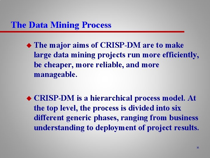 The Data Mining Process u The major aims of CRISP-DM are to make large