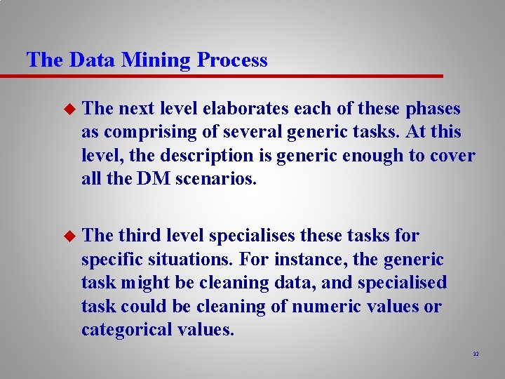 The Data Mining Process u The next level elaborates each of these phases as