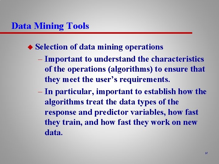 Data Mining Tools u Selection of data mining operations – Important to understand the