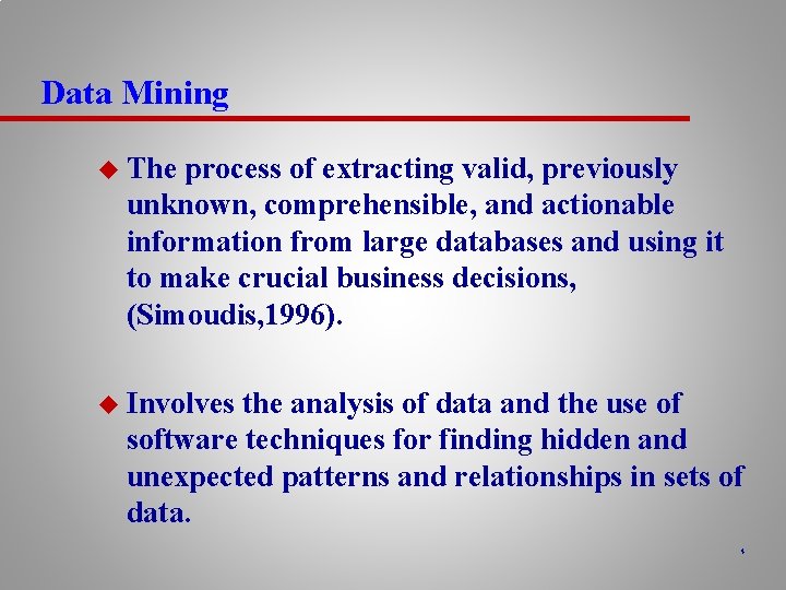 Data Mining u The process of extracting valid, previously unknown, comprehensible, and actionable information