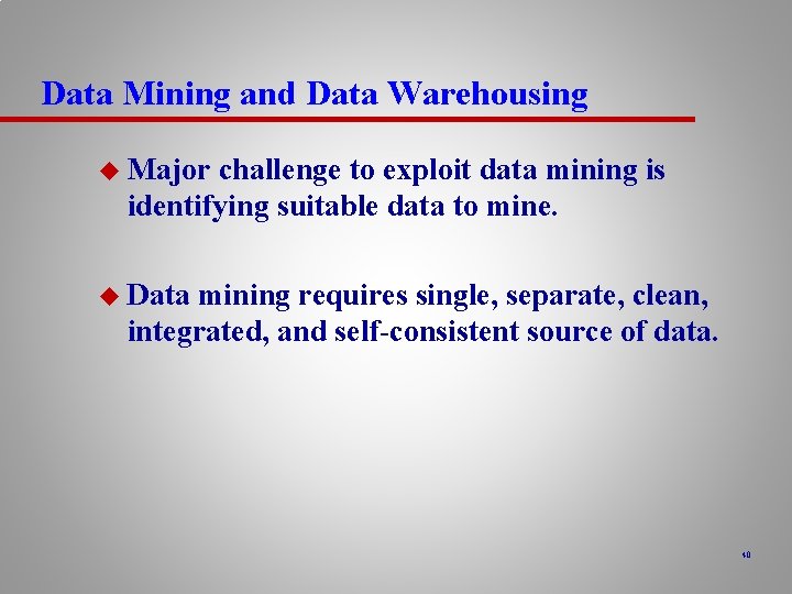 Data Mining and Data Warehousing u Major challenge to exploit data mining is identifying