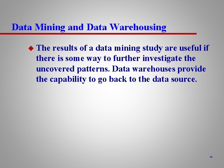 Data Mining and Data Warehousing u The results of a data mining study are