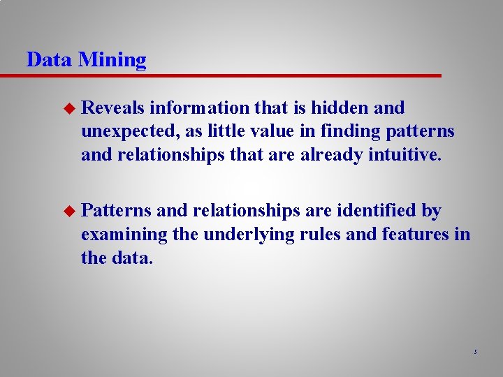 Data Mining u Reveals information that is hidden and unexpected, as little value in