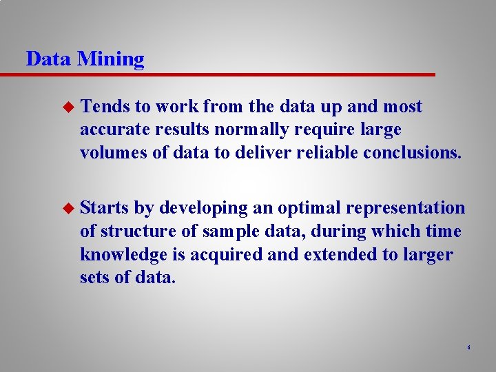 Data Mining u Tends to work from the data up and most accurate results