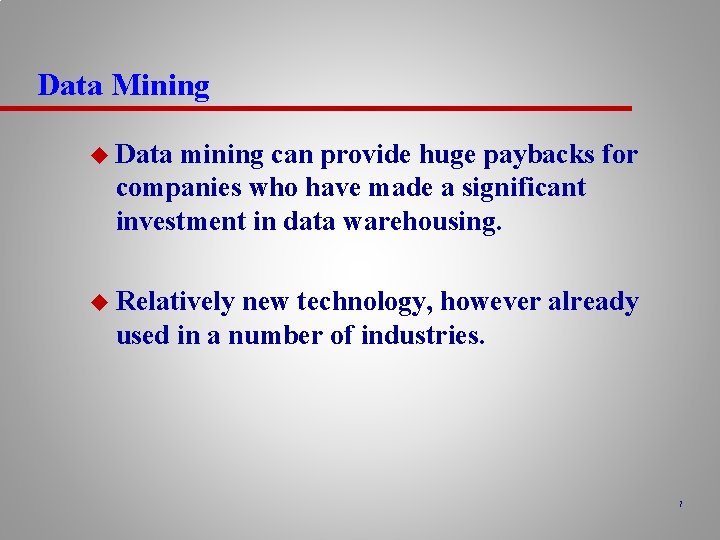 Data Mining u Data mining can provide huge paybacks for companies who have made