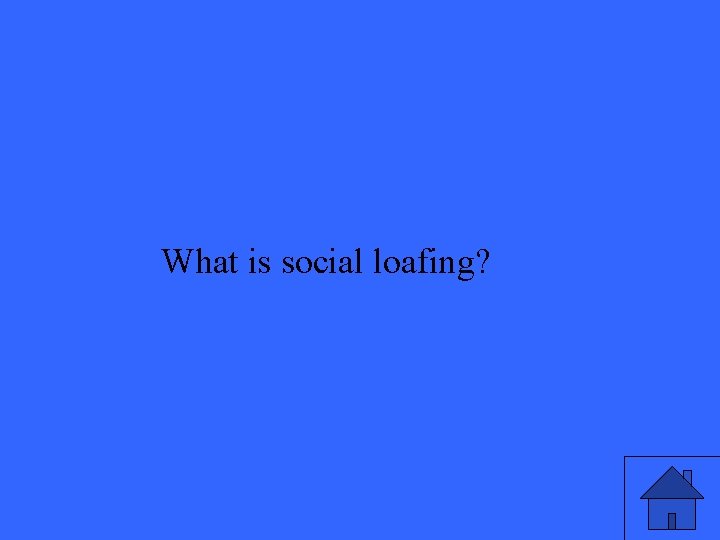 What is social loafing? 